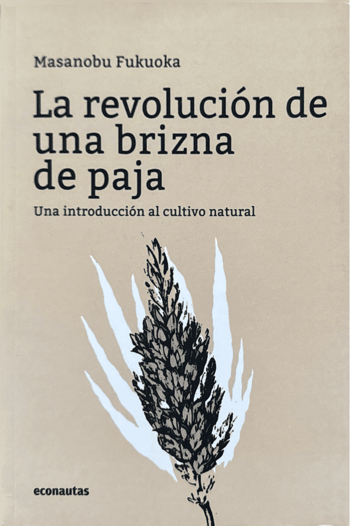 La Revolución de Una Brizna de Paja : Una Introducción a La Agricultura Natural - Imagen 1