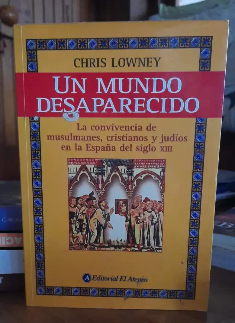 Un Mundo Desaparecido – Chris Lowney – Convivencia en La España del Siglo Xiii - Imagen 1